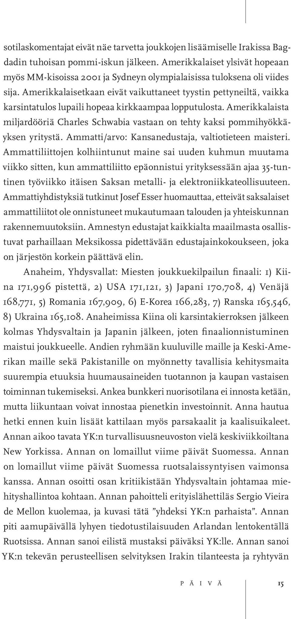 Amerikkalaisetkaan eivät vaikuttaneet tyystin pettyneiltä, vaikka karsintatulos lupaili hopeaa kirkkaampaa lopputulosta.