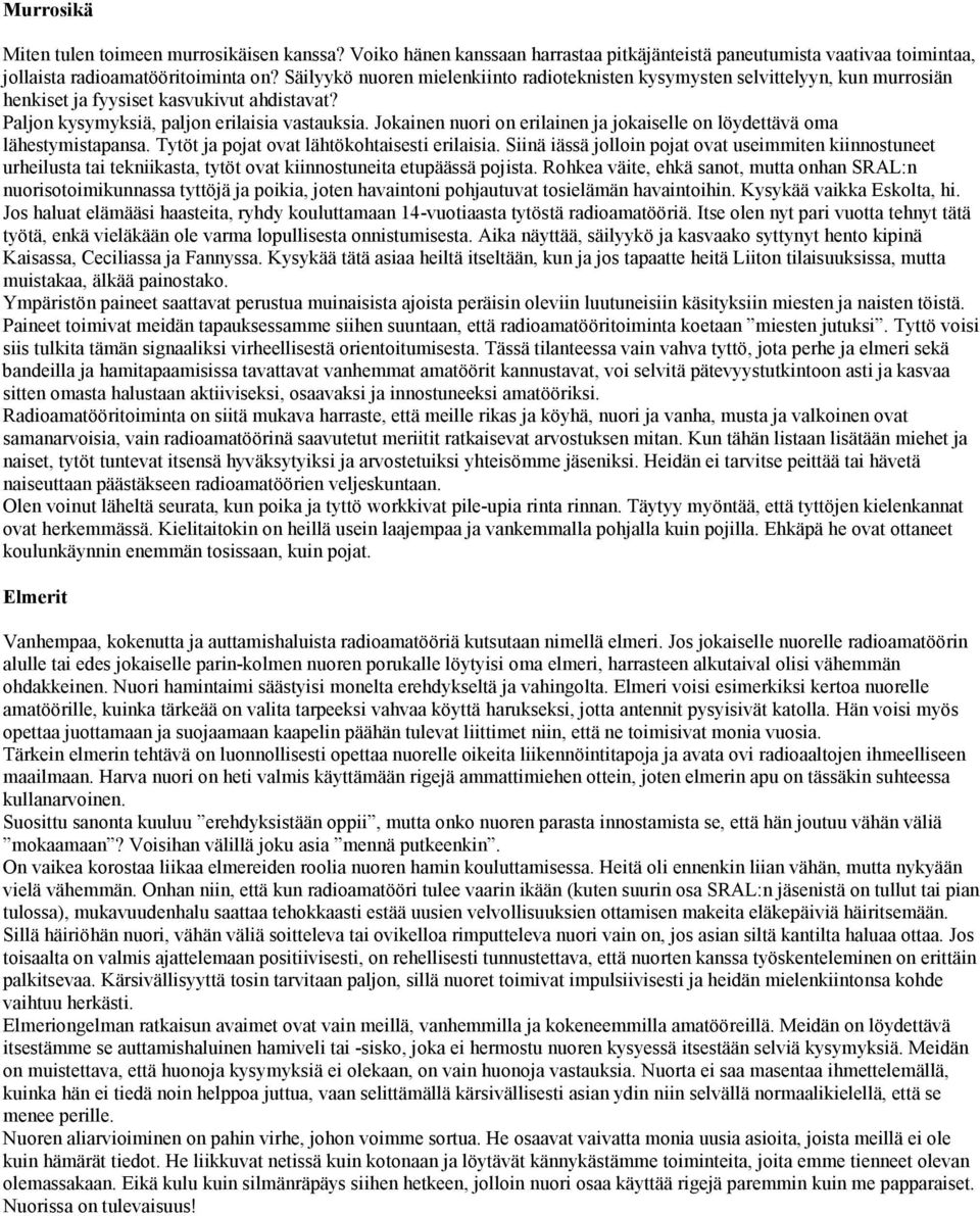 Jokainen nuori on erilainen ja jokaiselle on löydettävä oma lähestymistapansa. Tytöt ja pojat ovat lähtökohtaisesti erilaisia.