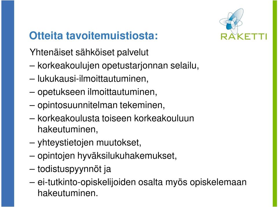 tekeminen, korkeakoulusta toiseen korkeakouluun hakeutuminen, yhteystietojen muutokset,