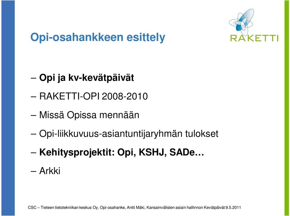 Kehitysprojektit: Opi, KSHJ, SADe Arkki CSC Tieteen tietotekniikan