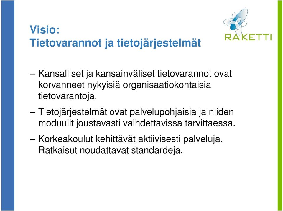 Tietojärjestelmät ovat palvelupohjaisia ja niiden moduulit joustavasti