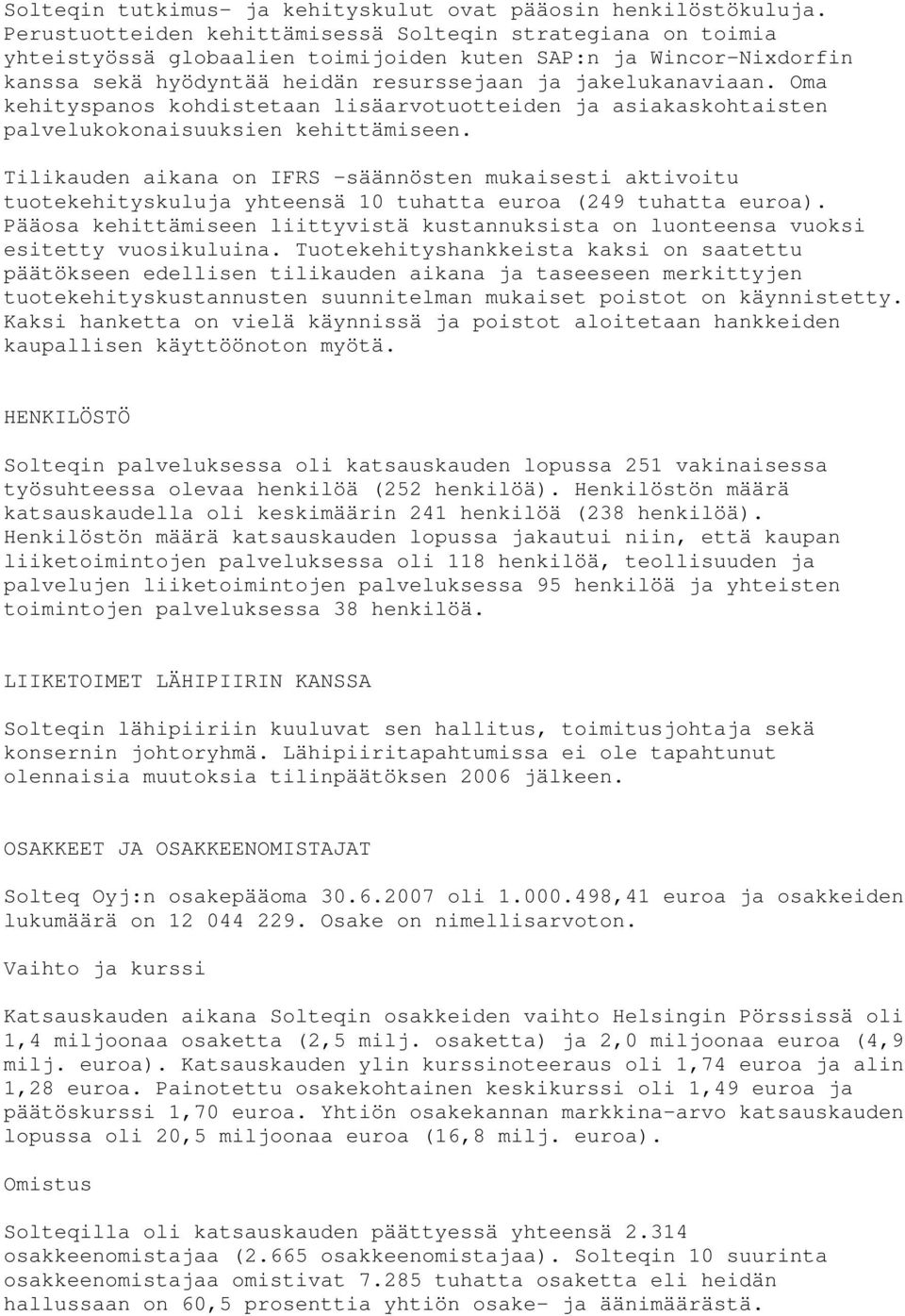 Oma kehityspanos kohdistetaan lisäarvotuotteiden ja asiakaskohtaisten palvelukokonaisuuksien kehittämiseen.