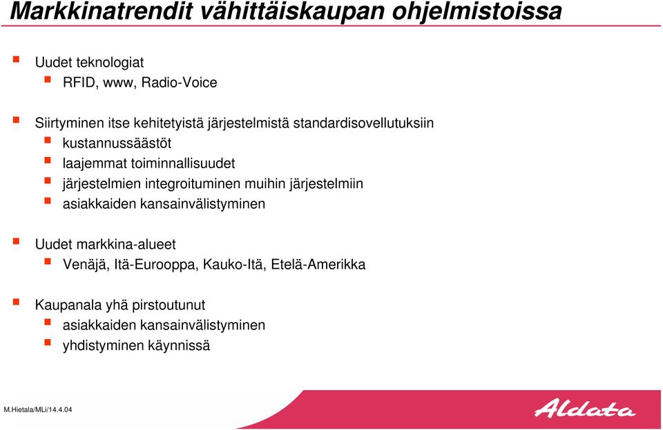 järjestelmien integroituminen muihin järjestelmiin asiakkaiden kansainvälistyminen Uudet markkina-alueet