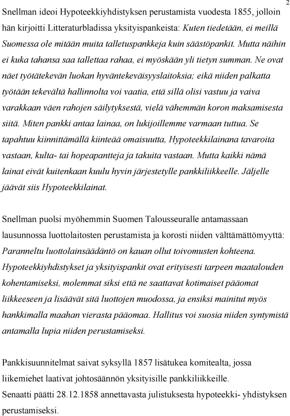 Ne ovat näet työtätekevän luokan hyväntekeväisyyslaitoksia; eikä niiden palkatta työtään tekevältä hallinnolta voi vaatia, että sillä olisi vastuu ja vaiva varakkaan väen rahojen säilytyksestä, vielä