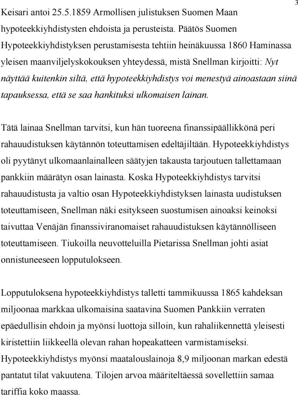 hypoteekkiyhdistys voi menestyä ainoastaan siinä tapauksessa, että se saa hankituksi ulkomaisen lainan.
