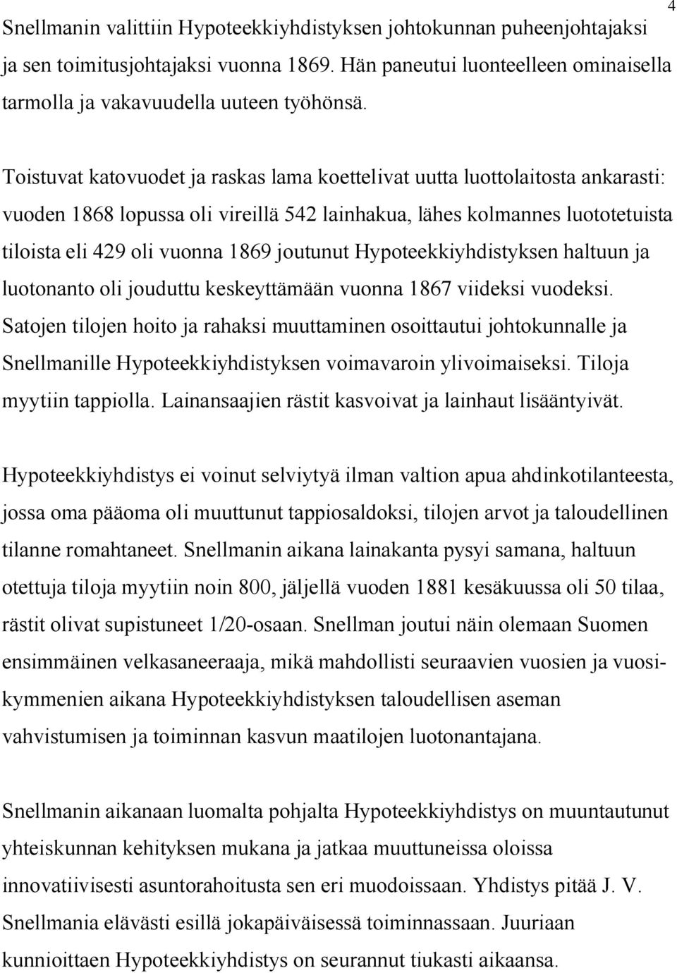 joutunut Hypoteekkiyhdistyksen haltuun ja luotonanto oli jouduttu keskeyttämään vuonna 1867 viideksi vuodeksi.