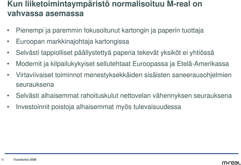 kilpailukykyiset sellutehtaat Euroopassa ja Etelä-Amerikassa Virtaviivaiset toiminnot menestyksekkäiden sisäisten