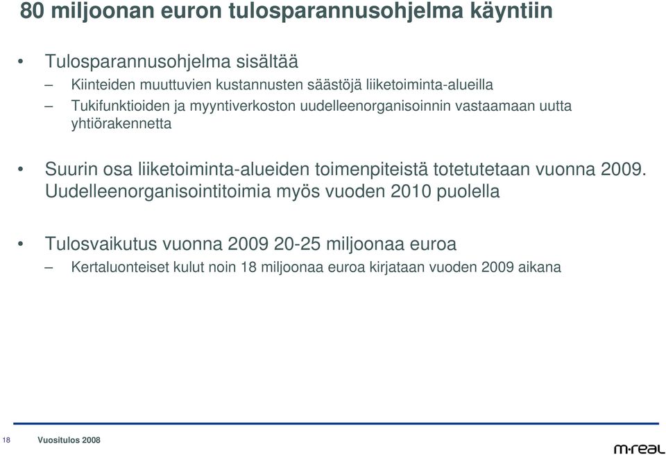 yhtiörakennetta Suurin osa liiketoiminta-alueiden toimenpiteistä totetutetaan vuonna 29.