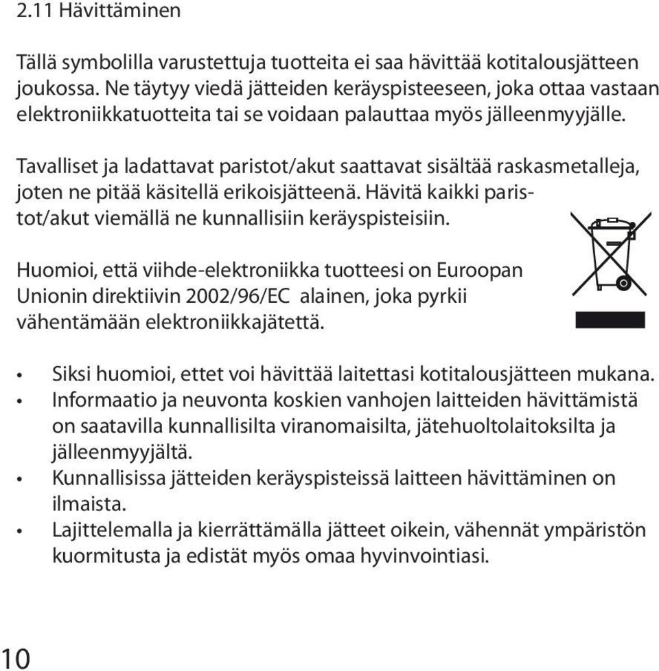 Tavalliset ja ladattavat paristot/akut saattavat sisältää raskasmetalleja, joten ne pitää käsitellä erikoisjätteenä. Hävitä kaikki paristot/akut viemällä ne kunnallisiin keräyspisteisiin.