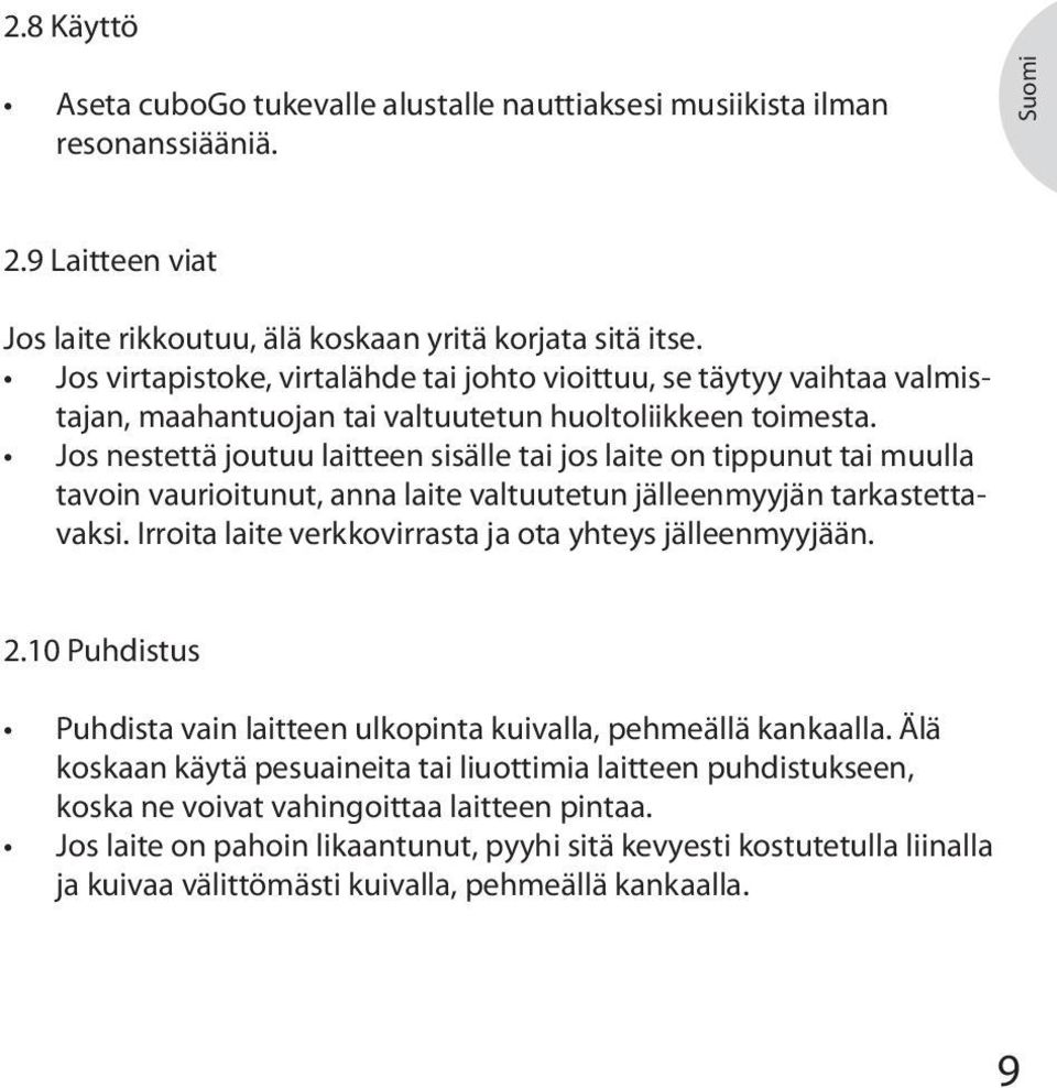 Jos nestettä joutuu laitteen sisälle tai jos laite on tippunut tai muulla tavoin vaurioitunut, anna laite valtuutetun jälleenmyyjän tarkastettavaksi.