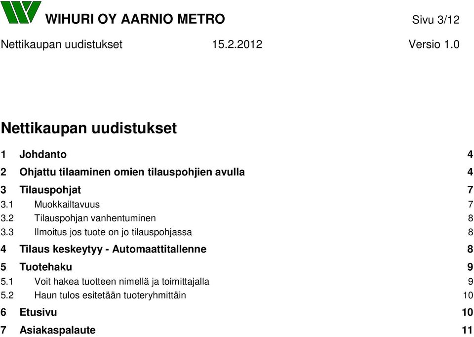 3 Ilmoitus jos tuote on jo tilauspohjassa 8 4 Tilaus keskeytyy - Automaattitallenne 8 5 Tuotehaku 9 5.