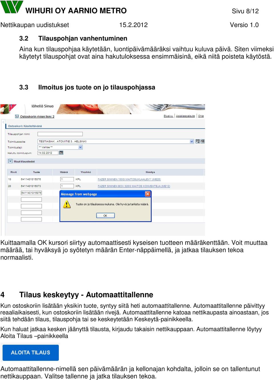 3 Ilmoitus jos tuote on jo tilauspohjassa Kuittaamalla OK kursori siirtyy automaattisesti kyseisen tuotteen määräkenttään.