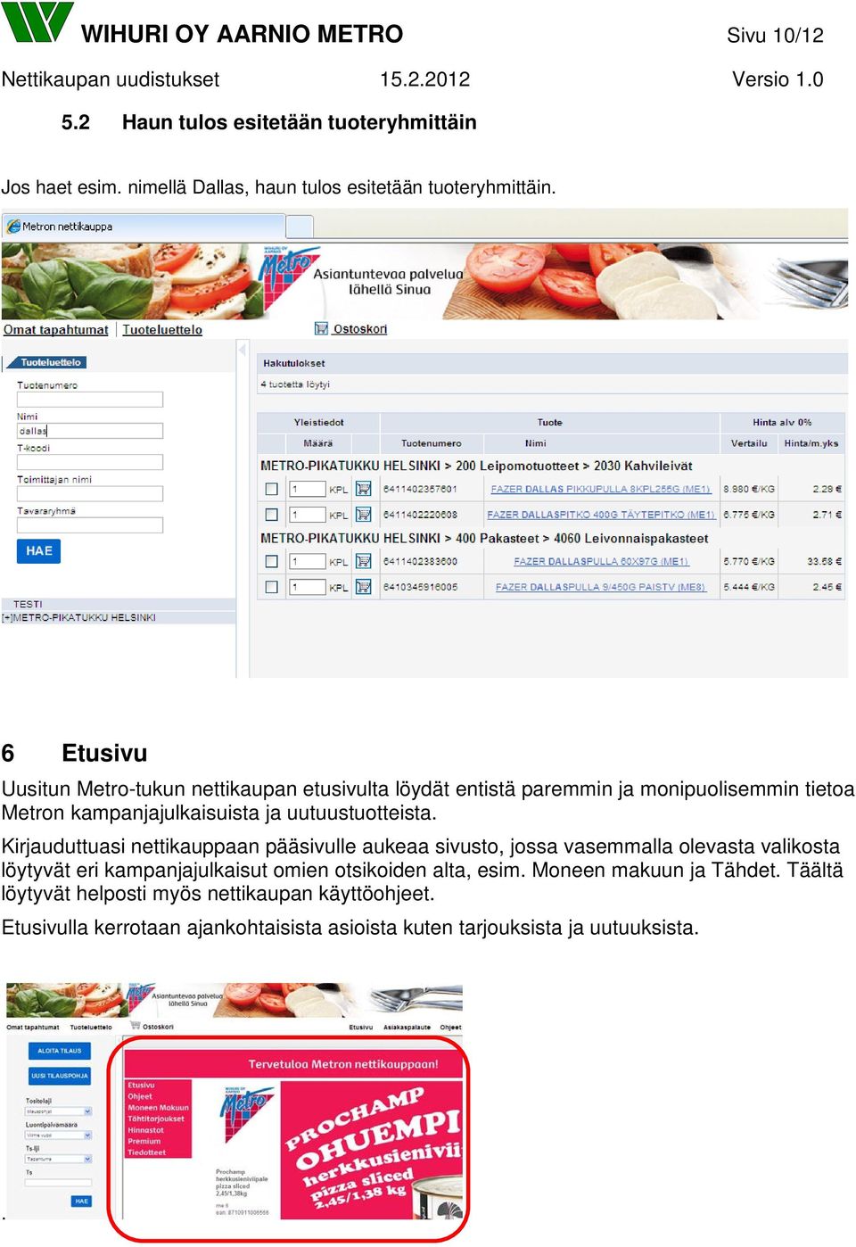 Kirjauduttuasi nettikauppaan pääsivulle aukeaa sivusto, jossa vasemmalla olevasta valikosta löytyvät eri kampanjajulkaisut omien otsikoiden alta, esim.