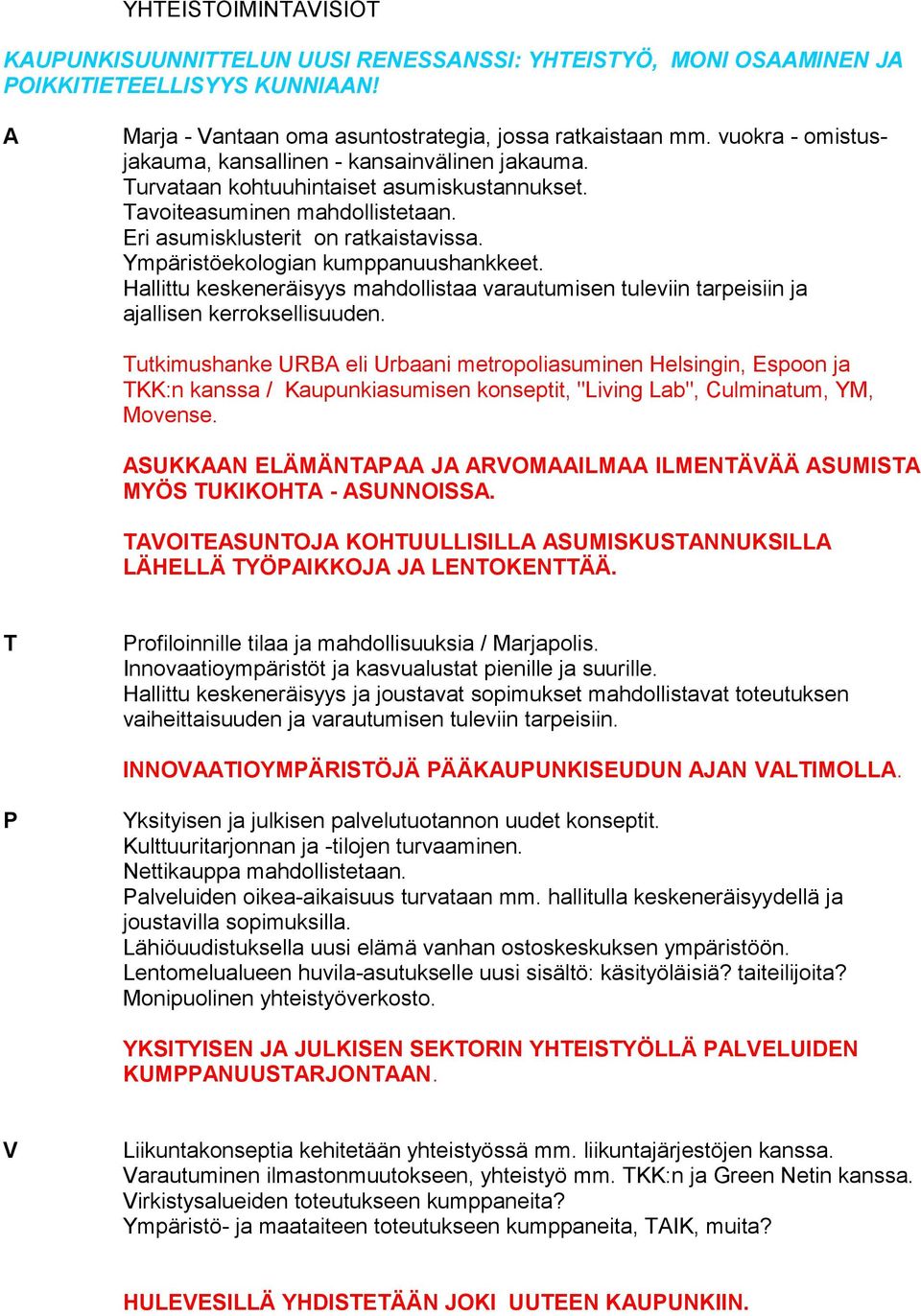 Ympäristöekologian kumppanuushankkeet. Hallittu keskeneräisyys mahdollistaa varautumisen tuleviin tarpeisiin ja ajallisen kerroksellisuuden.