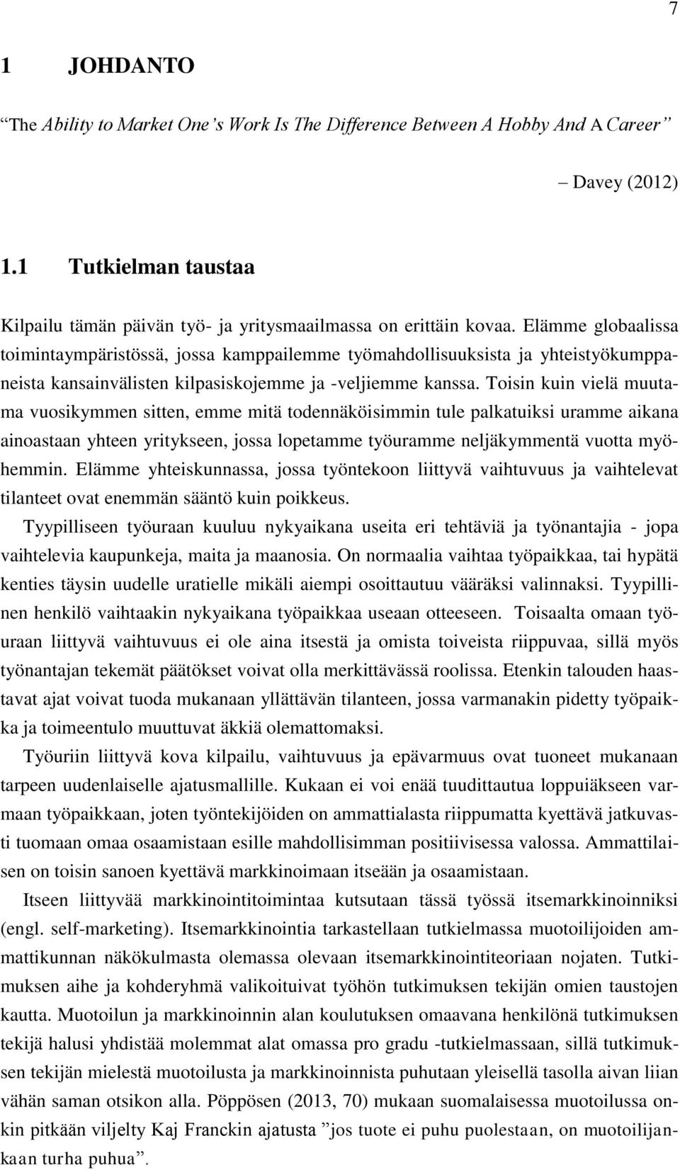 Toisin kuin vielä muutama vuosikymmen sitten, emme mitä todennäköisimmin tule palkatuiksi uramme aikana ainoastaan yhteen yritykseen, jossa lopetamme työuramme neljäkymmentä vuotta myöhemmin.