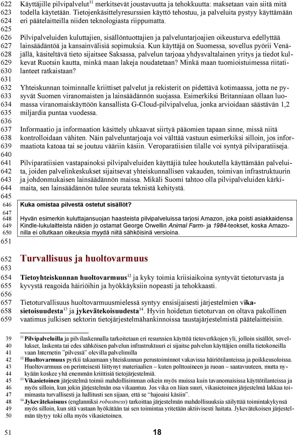 Pilvipalveluiden kuluttajien, sisällöntuottajien ja palveluntarjoajien oikeusturva edellyttää lainsäädäntöä ja kansainvälisiä sopimuksia.