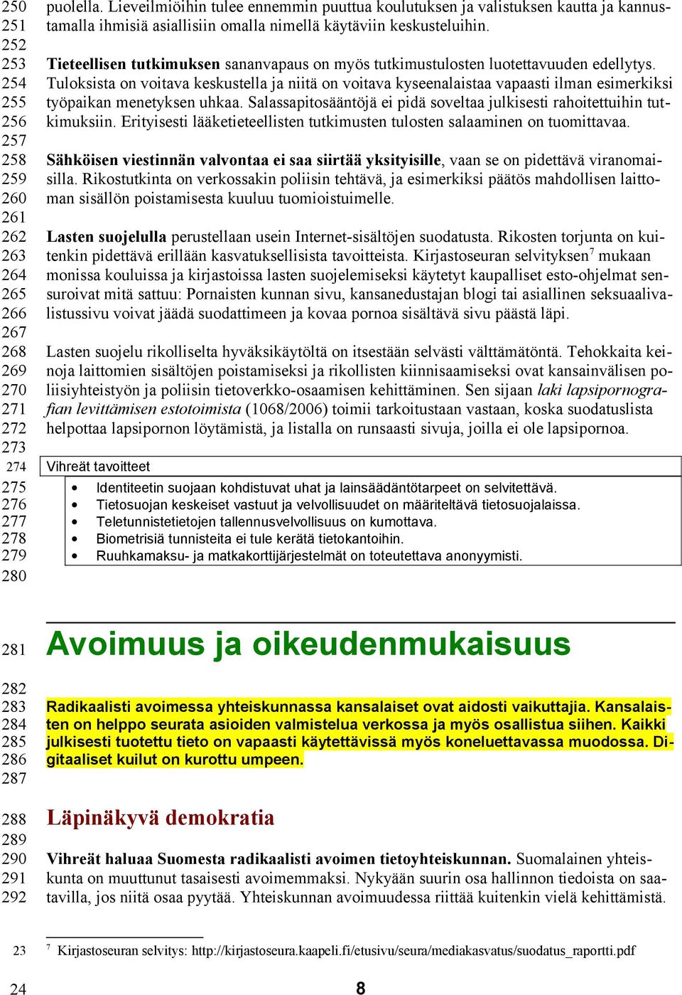 Tieteellisen tutkimuksen sananvapaus on myös tutkimustulosten luotettavuuden edellytys.