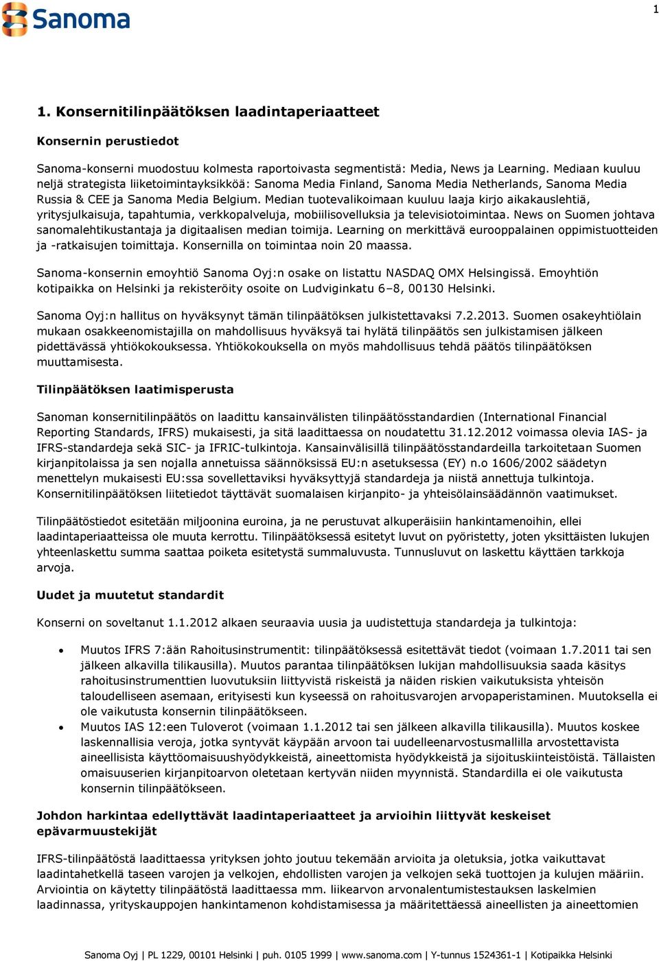 Median tuotevalikoimaan kuuluu laaja kirjo aikakauslehtiä, yritysjulkaisuja, tapahtumia, verkkopalveluja, mobiilisovelluksia ja televisiotoimintaa.