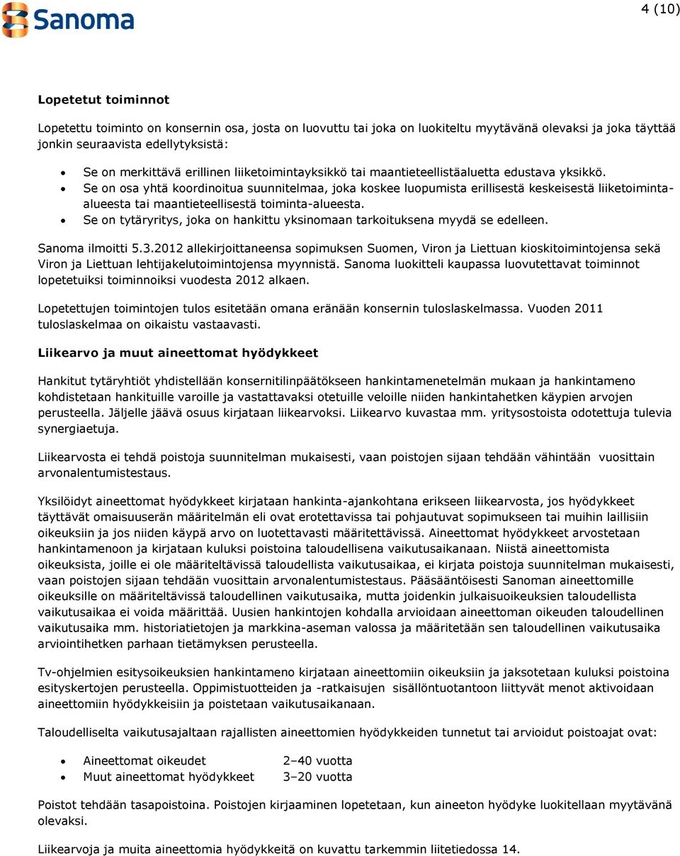 Se on osa yhtä koordinoitua suunnitelmaa, joka koskee luopumista erillisestä keskeisestä liiketoimintaalueesta tai maantieteellisestä toiminta-alueesta.