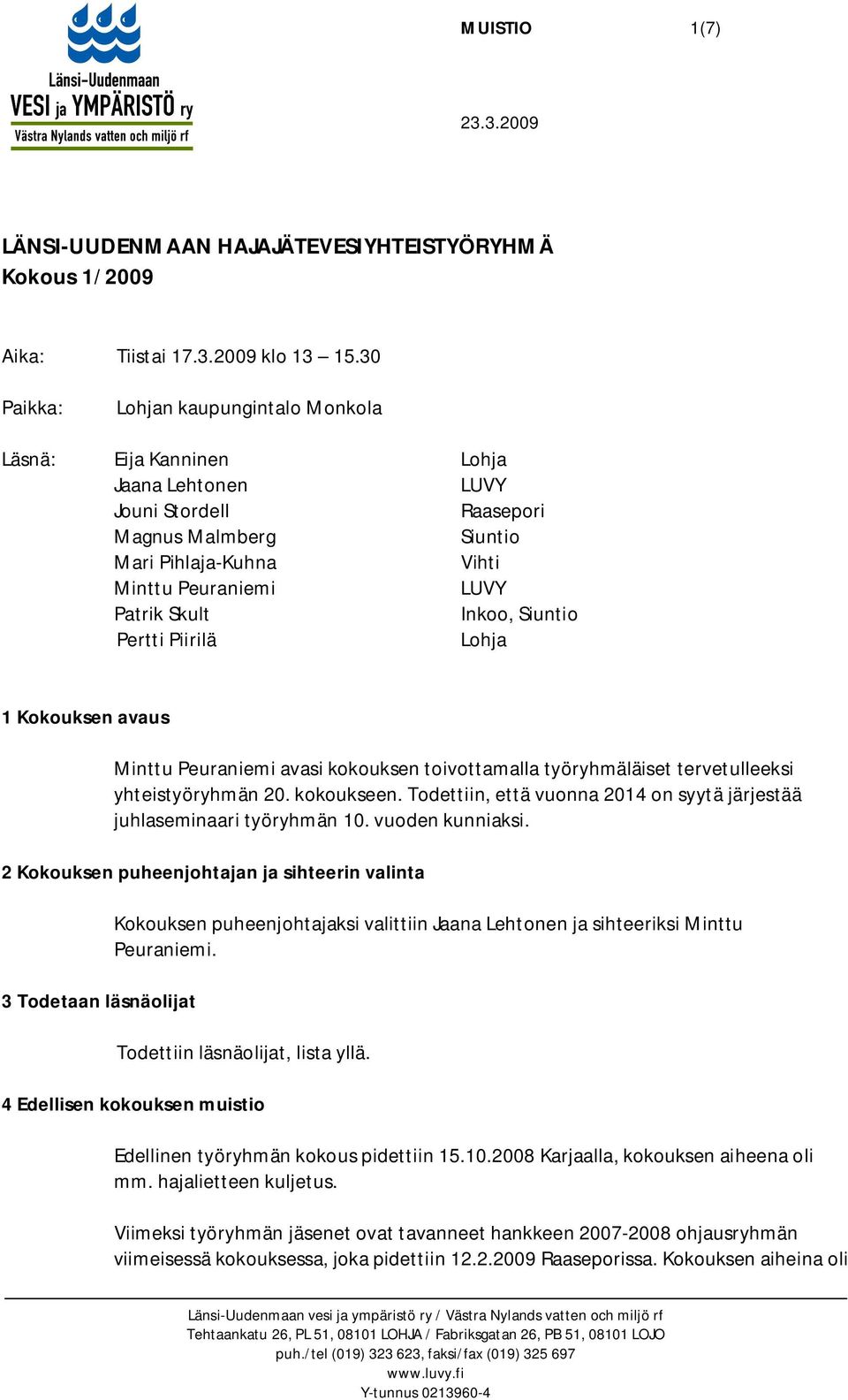 Inkoo, Siuntio Pertti Piirilä Lohja 1 Kokouksen avaus Minttu Peuraniemi avasi kokouksen toivottamalla työryhmäläiset tervetulleeksi yhteistyöryhmän 20. kokoukseen.