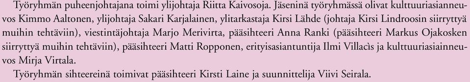 Lindroosin siirryttyä muihin tehtäviin), viestintäjohtaja Marjo Merivirta, pääsihteeri Anna Ranki (pääsihteeri Markus Ojakosken