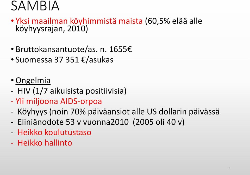 1655 Suomessa 37 351 /asukas Ongelmia - HIV (1/7 aikuisista positiivisia) - Yli