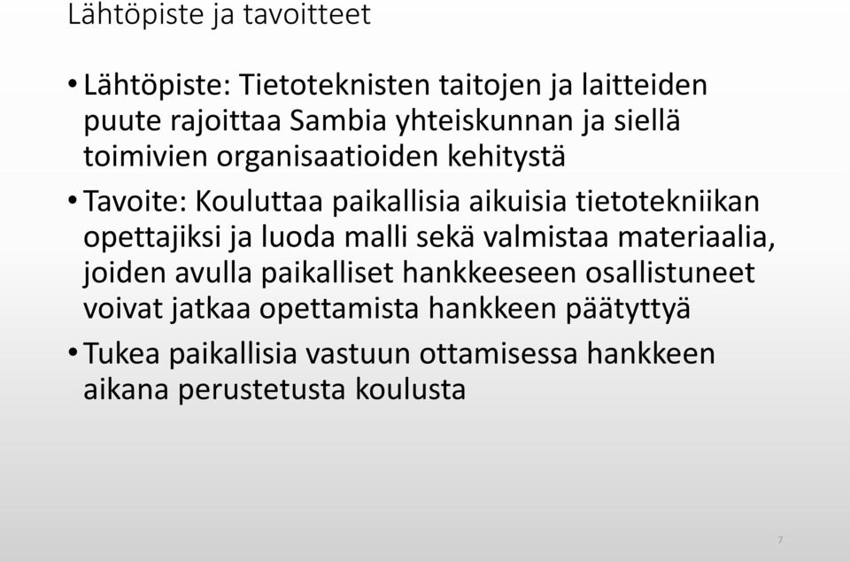 opettajiksi ja luoda malli sekä valmistaa materiaalia, joiden avulla paikalliset hankkeeseen osallistuneet