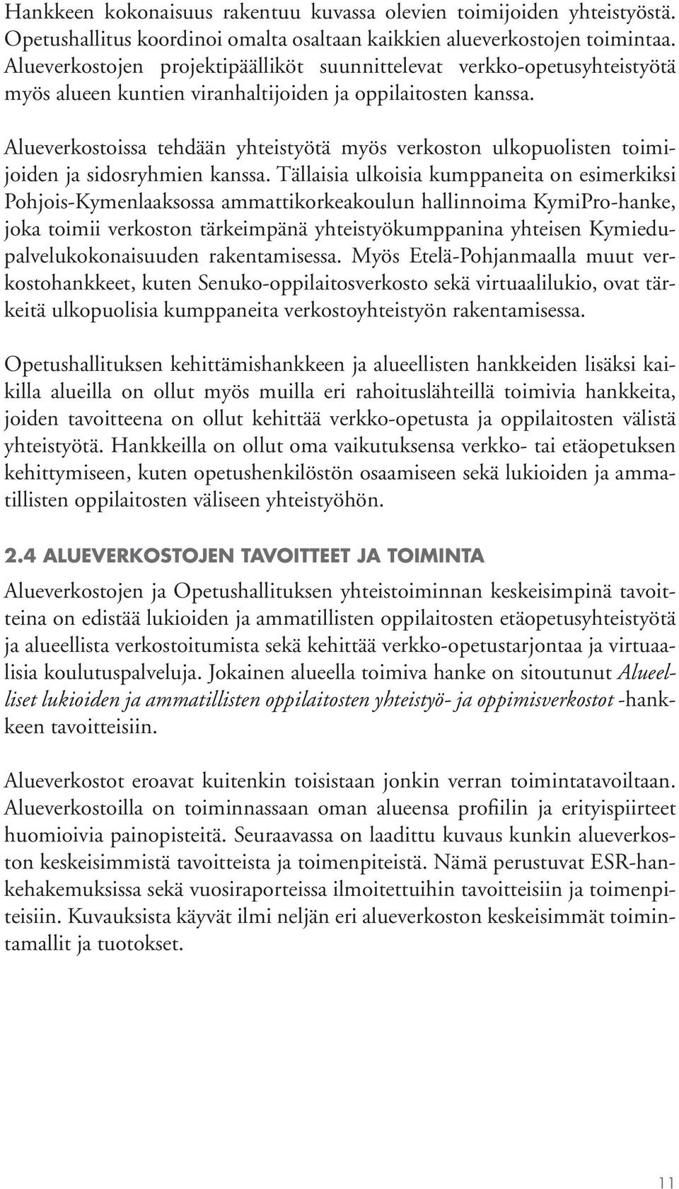 Alueverkostoissa tehdään yhteistyötä myös verkoston ulkopuolisten toimijoiden ja sidosryhmien kanssa.