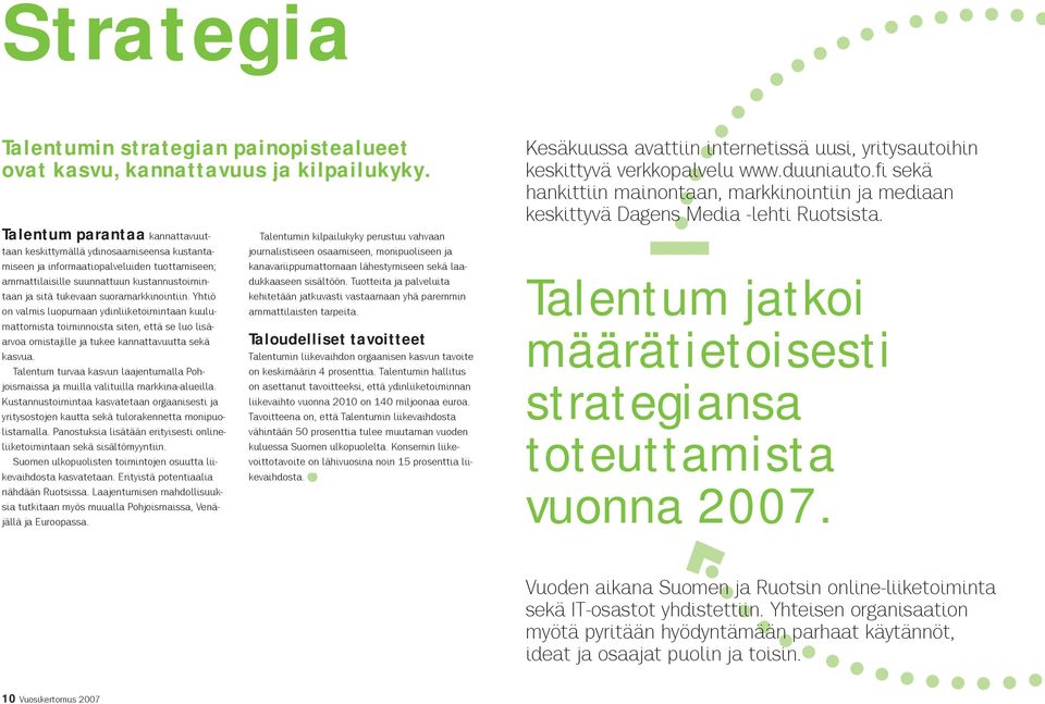 suoramarkkinointiin. Yhtiö on valmis luopumaan ydinliiketoimintaan kuulumattomista toiminnoista siten, että se luo lisäarvoa omistajille ja tukee kannattavuutta sekä kasvua.