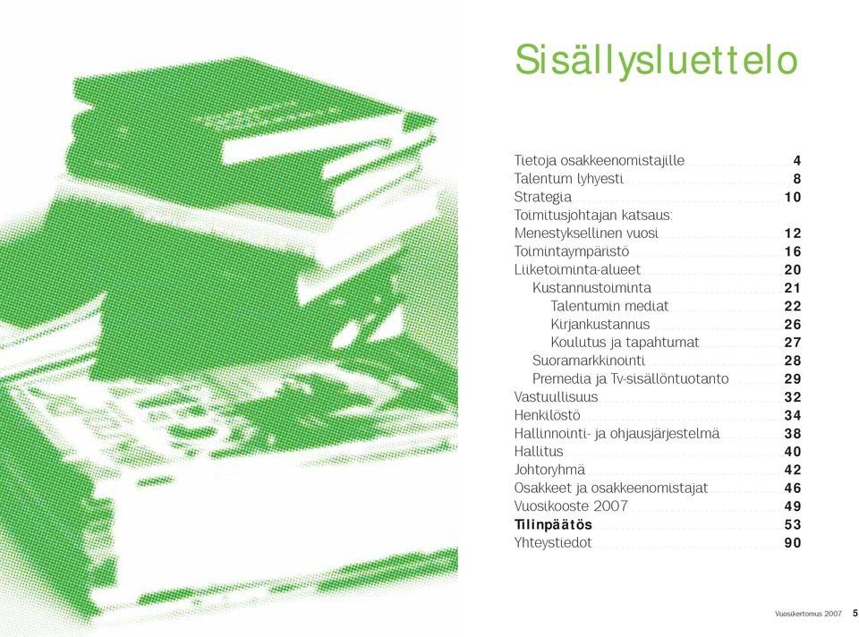 ......................................................16 Liiketoiminta-alueet...................................................20 Kustannustoiminta...............................................21 Talentumin mediat.