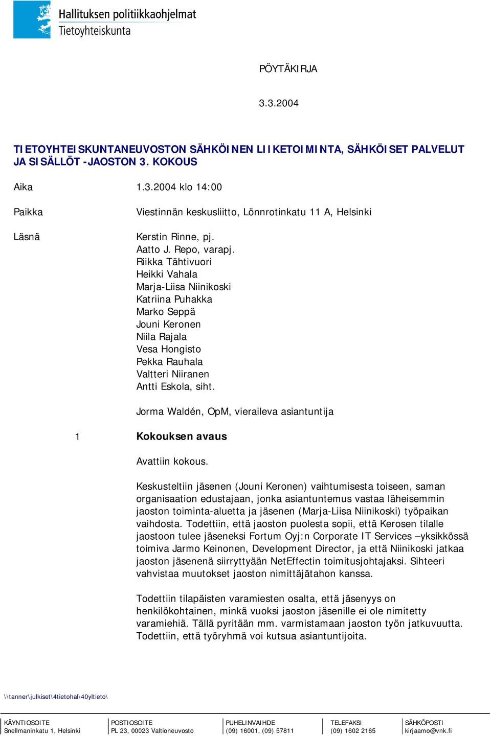 Jorma Waldén, OpM, vieraileva asiantuntija 1 Kokouksen avaus Avattiin kokous.