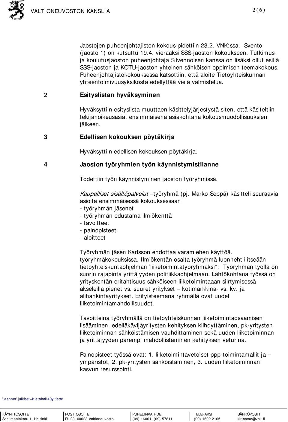 Puheenjohtajistokokouksessa katsottiin, että aloite Tietoyhteiskunnan yhteentoimivuusyksiköstä edellyttää vielä valmistelua.