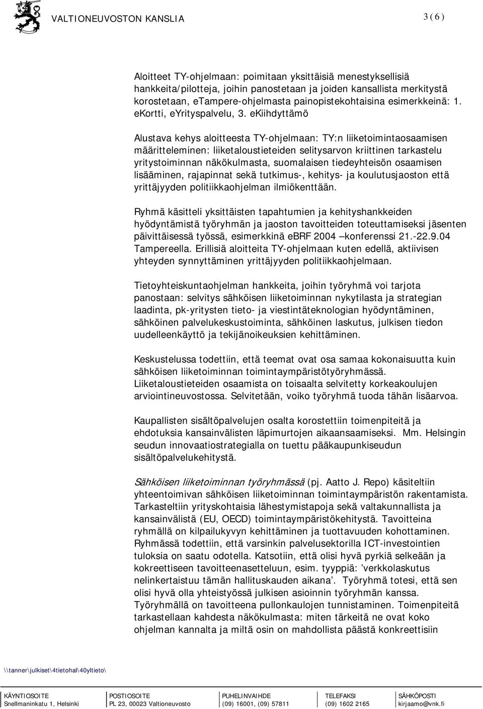 ekiihdyttämö Alustava kehys aloitteesta TY-ohjelmaan: TY:n liiketoimintaosaamisen määritteleminen: liiketaloustieteiden selitysarvon kriittinen tarkastelu yritystoiminnan näkökulmasta, suomalaisen