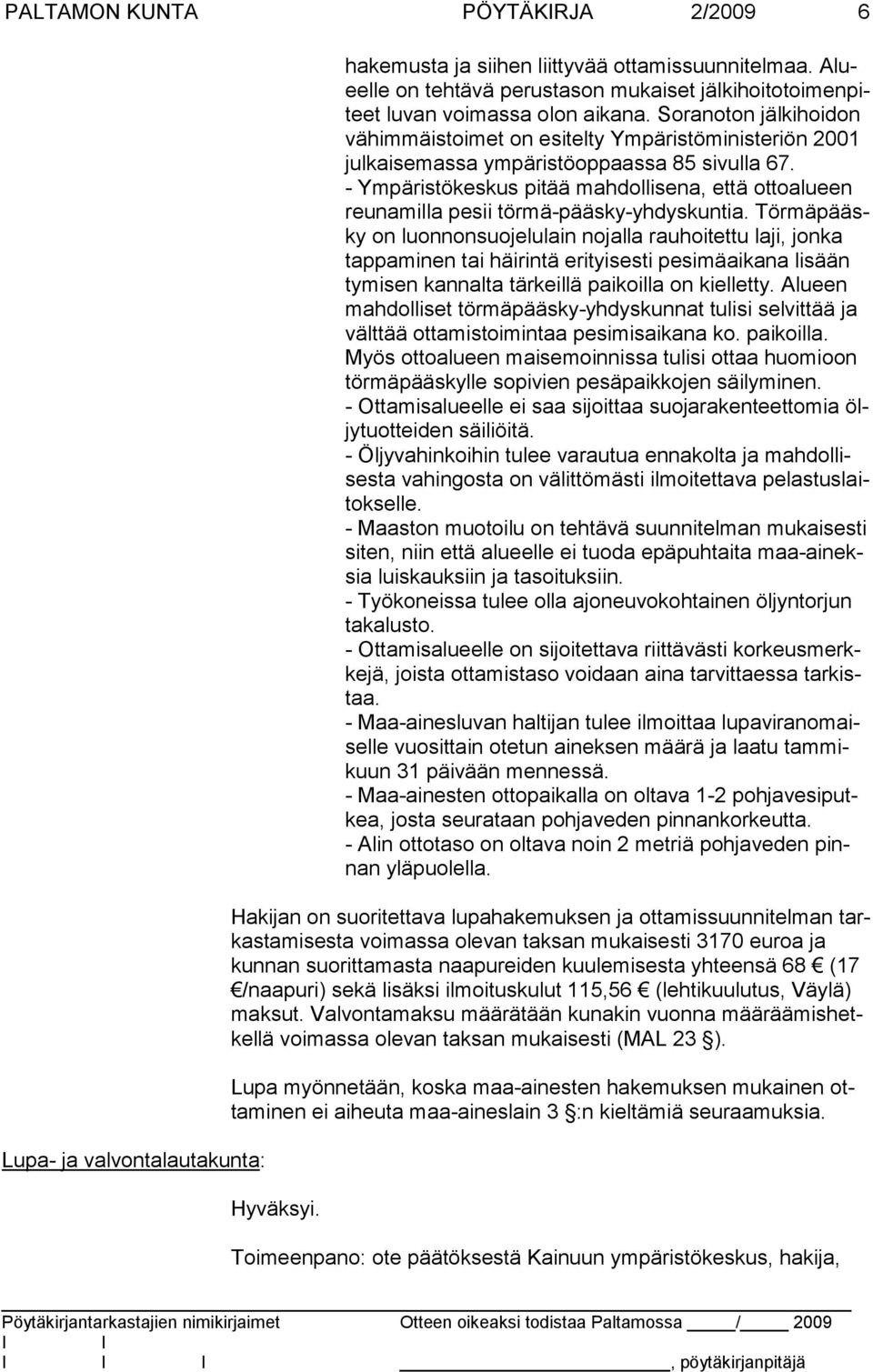 Soranoton jälkihoidon vähimmäistoimet on esitelty Ympäristöministeriön 2001 julkaisemassa ympäris töoppaas sa 85 sivulla 67.