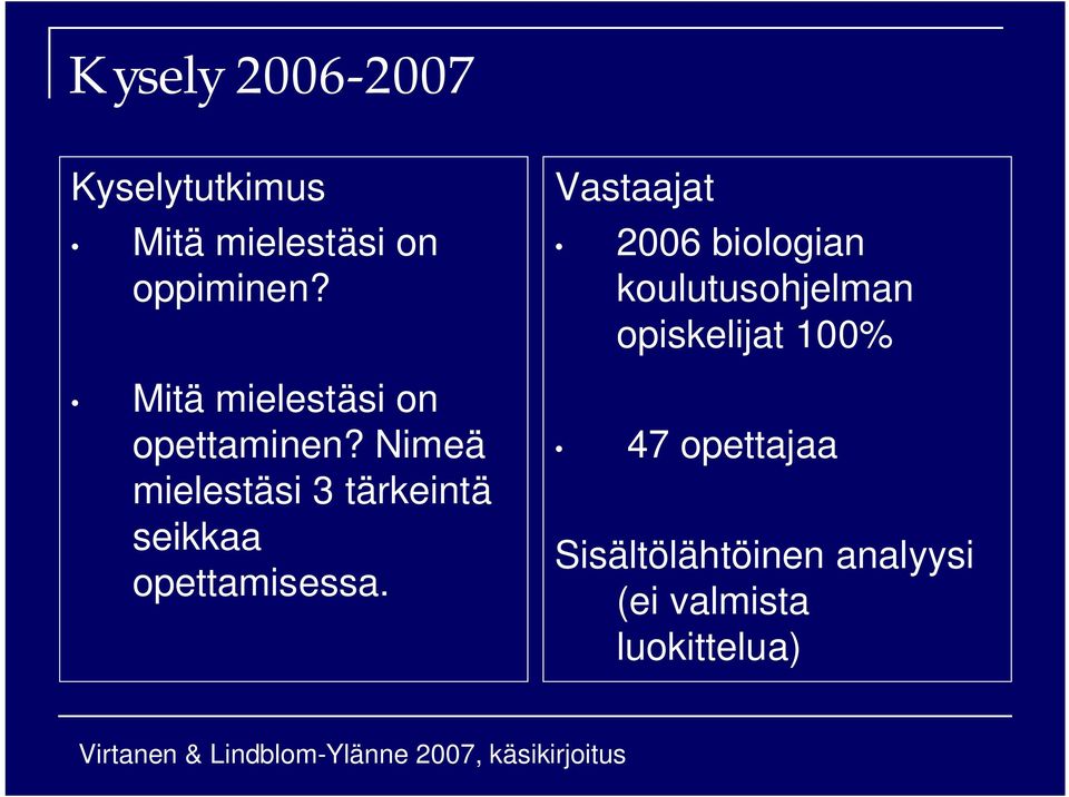 Nimeä mielestäsi 3 tärkeintä seikkaa opettamisessa.