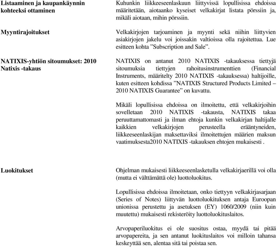 Velkakirjojen tarjoaminen ja myynti sekä niihin liittyvien asiakirjojen jakelu voi joissakin valtioissa olla rajoitettua. Lue esitteen kohta Subscription and Sale.