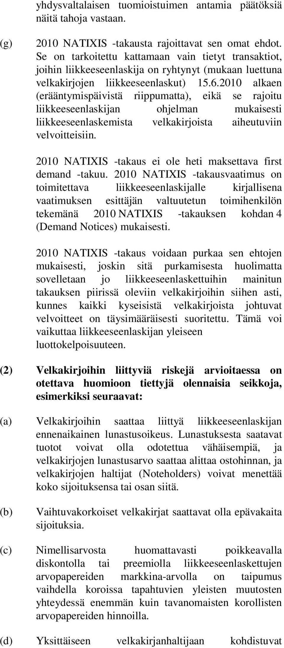 2010 alkaen (erääntymispäivistä riippumatta), eikä se rajoitu liikkeeseenlaskijan ohjelman mukaisesti liikkeeseenlaskemista velkakirjoista aiheutuviin velvoitteisiin.
