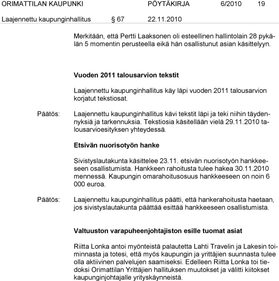 Vuoden 2011 ta lousarvion tekstit Laajennettu kaupunginhallitus käy läpi vuoden 2011 talousarvion korjatut tekstiosat.