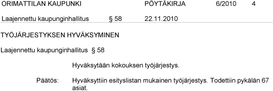 2010 TYÖJÄRJESTYKSEN HYVÄKSYMINEN Laajennettu kaupunginhallitus