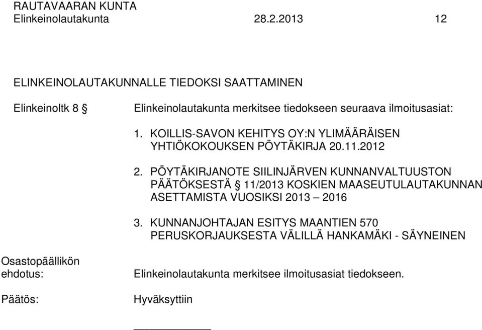 ilmoitusasiat: 1. KOILLIS-SAVON KEHITYS OY:N YLIMÄÄRÄISEN YHTIÖKOKOUKSEN PÖYTÄKIRJA 20.11.2012 2.