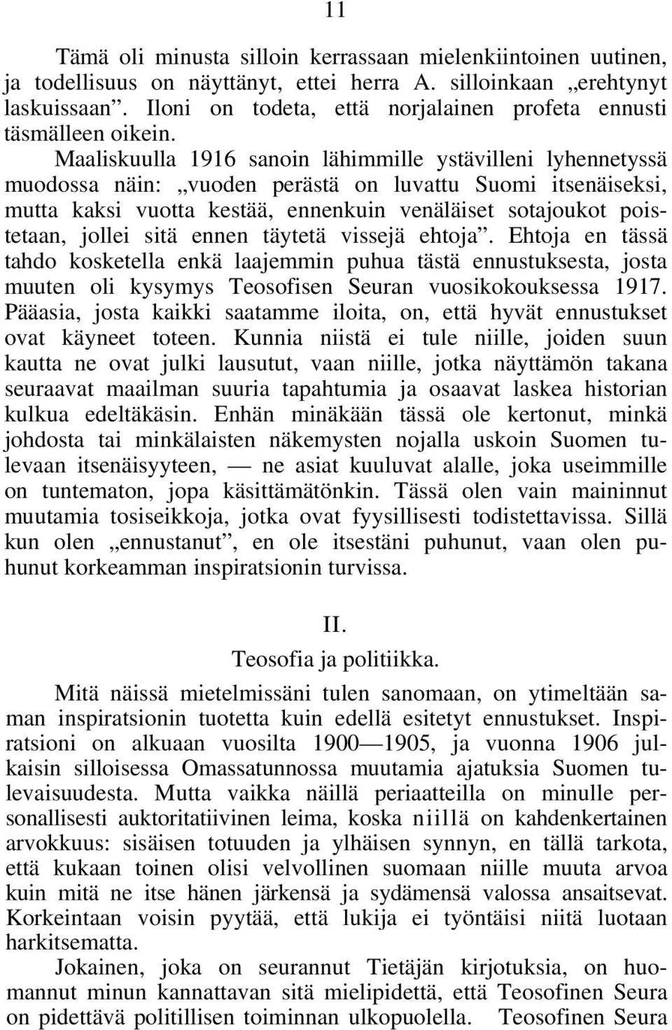 Maaliskuulla 1916 sanoin lähimmille ystävilleni lyhennetyssä muodossa näin: vuoden perästä on luvattu Suomi itsenäiseksi, mutta kaksi vuotta kestää, ennenkuin venäläiset sotajoukot poistetaan, jollei