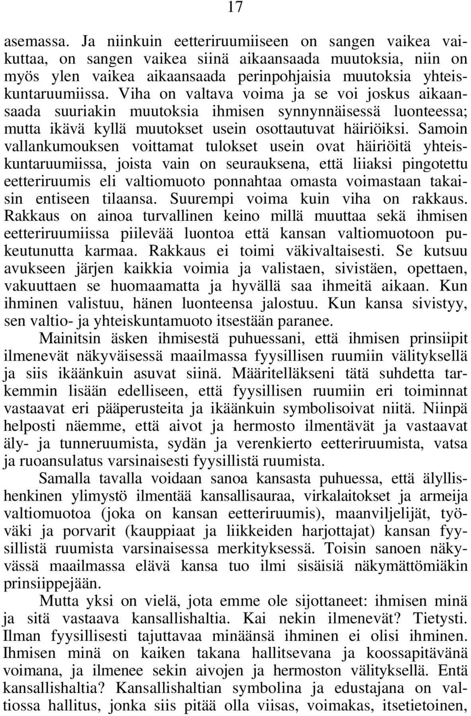 Samoin vallankumouksen voittamat tulokset usein ovat häiriöitä yhteiskuntaruumiissa, joista vain on seurauksena, että liiaksi pingotettu eetteriruumis eli valtiomuoto ponnahtaa omasta voimastaan