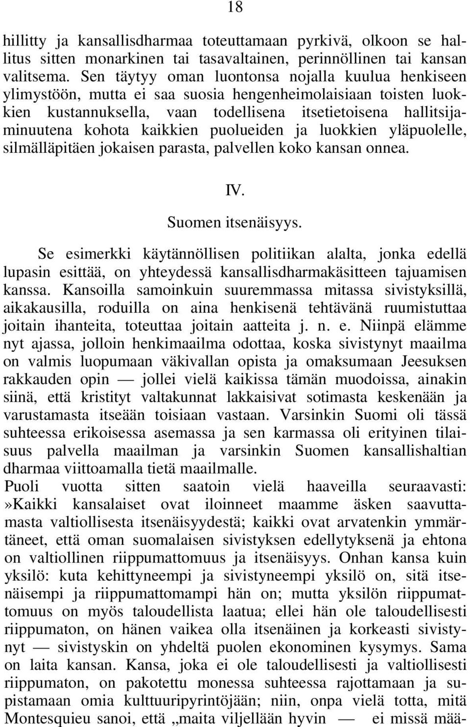 kaikkien puolueiden ja luokkien yläpuolelle, silmälläpitäen jokaisen parasta, palvellen koko kansan onnea. IV. Suomen itsenäisyys.