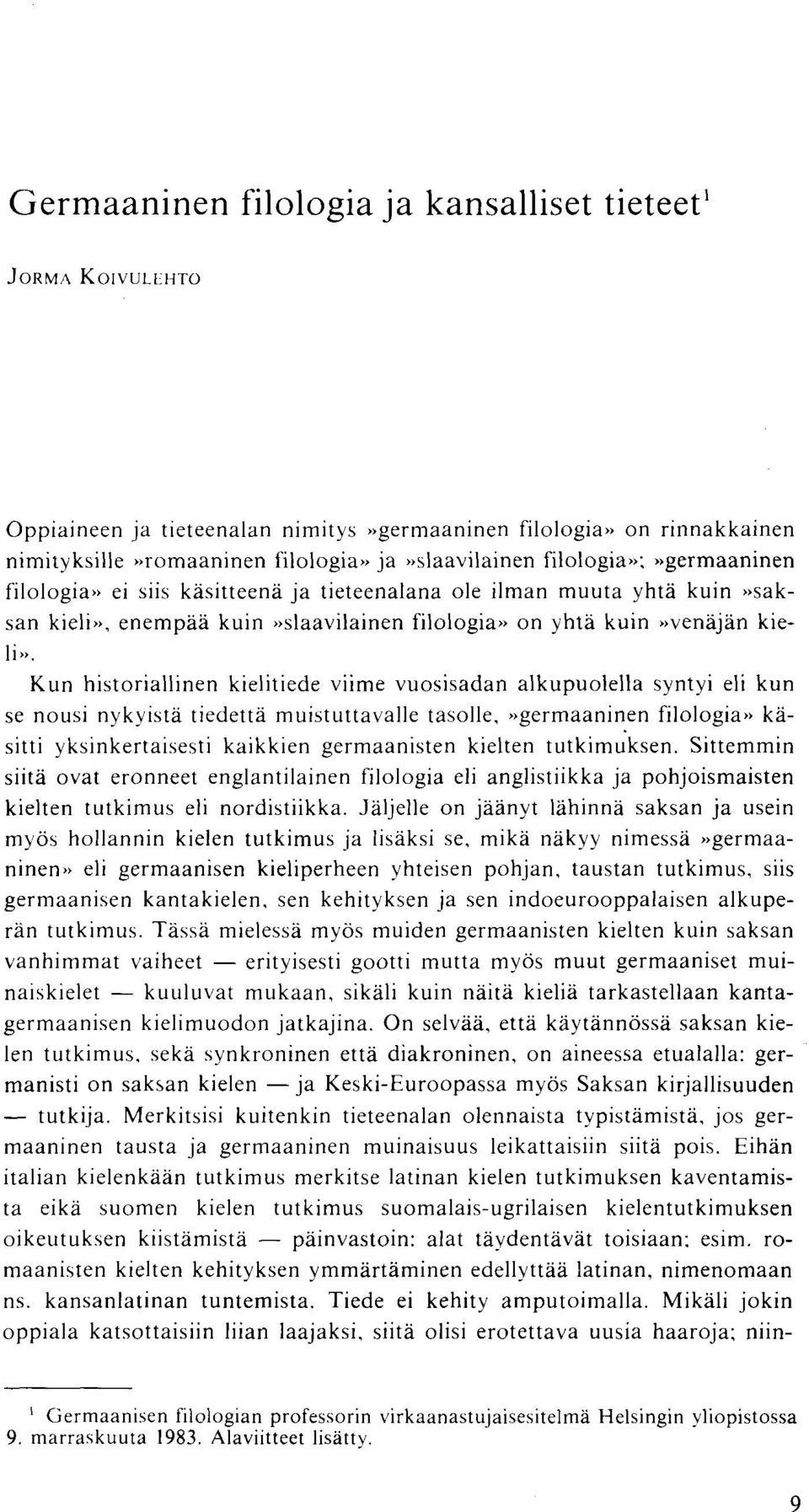 Kun historiallinen kielitiede viime vuosisadan alkupuolella syntyi eli kun se nousi nykyistä tiedettä muistuttavalle tasolle,»germaaninen filologia» käsitti yksinkertaisesti kaikkien germaanisten