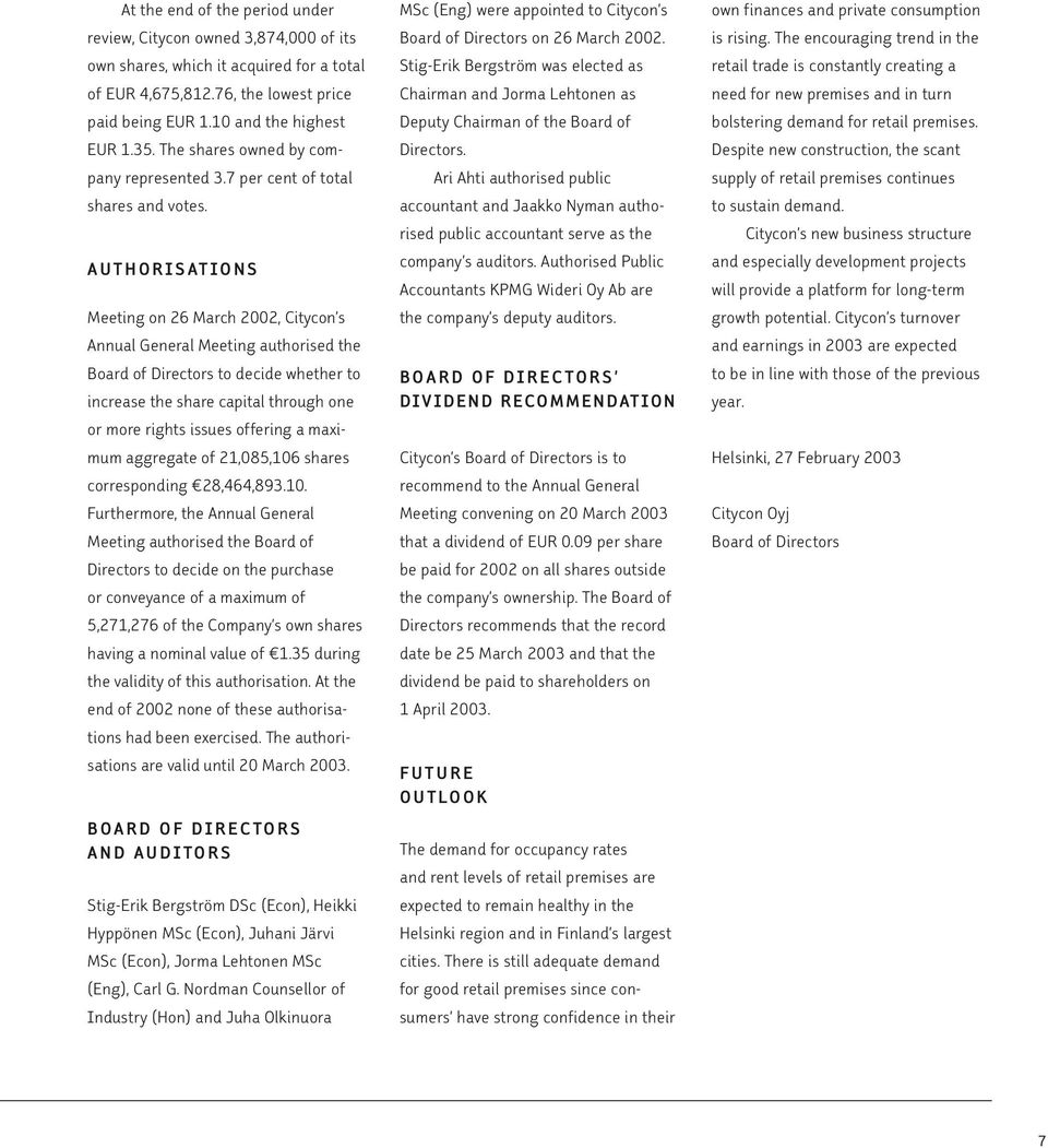 AUTHORISATIONS Meeting on 26 March 2002, Citycon s Annual General Meeting authorised the Board of Directors to decide whether to increase the share capital through one or more rights issues offering