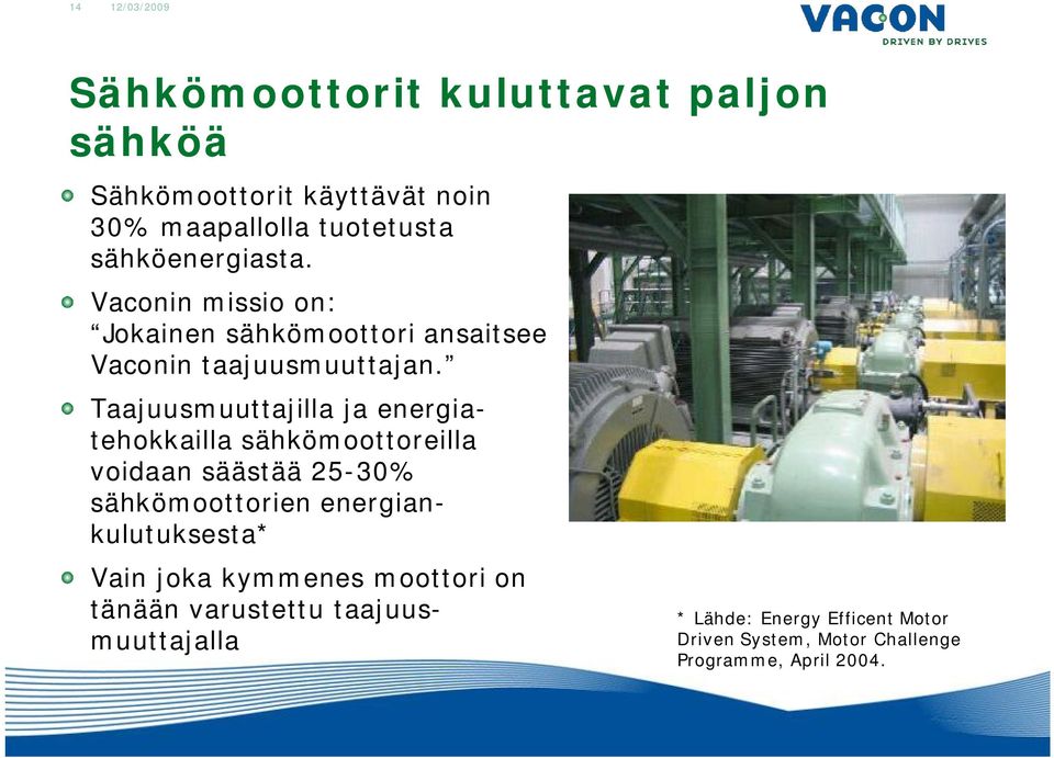 Taajuusmuuttajilla ja energiatehokkailla sähkömoottoreilla voidaan säästää 25-30% sähkömoottorien energiankulutuksesta*