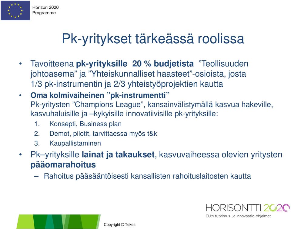 hakeville, kasvuhaluisille ja kykyisille innovatiivisille pk-yrityksille: 1. Konsepti, Business plan 2. Demot, pilotit, tarvittaessa myös t&k 3.