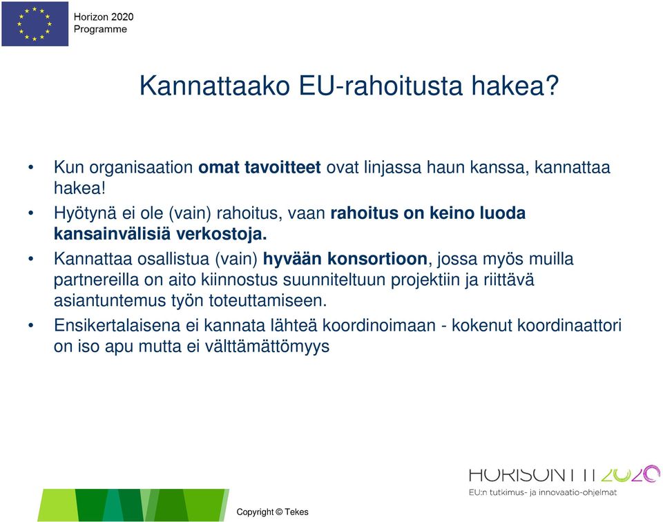 Kannattaa osallistua (vain) hyvään konsortioon, jossa myös muilla partnereilla on aito kiinnostus suunniteltuun