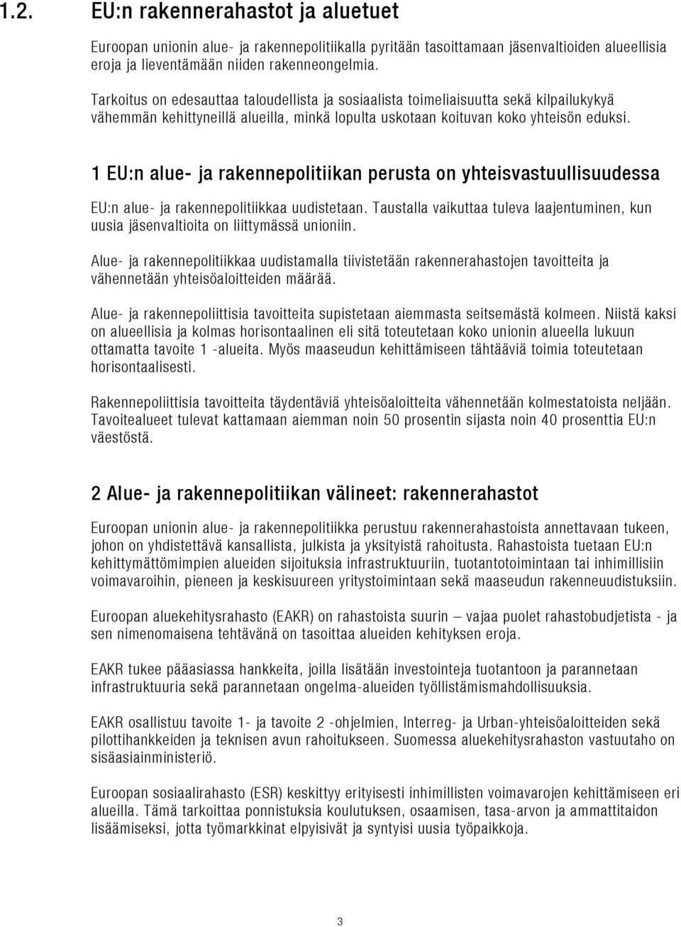 1 EU:n alue- ja rakennepolitiikan perusta on yhteisvastuullisuudessa EU:n alue- ja rakennepolitiikkaa uudistetaan.