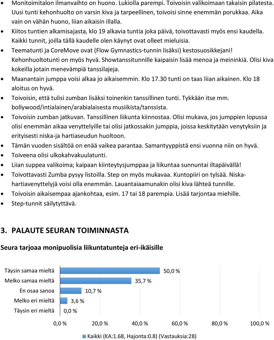 Kaikki tunnit, joilla tällä kaudelle olen käynyt ovat olleet mieluisia. Teematunti ja CoreMove ovat (Flow Gymnastics-tunnin lisäksi) kestosuosikkejani! Kehonhuoltotunti on myös hyvä.